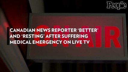 Canadian News Reporter 'Better' and 'Resting' After Suffering Medical Emergency on Live TV