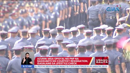 Azurin: Mga opisyal ng PNP na nagsumite ng courtesy resignation, isasalang sa lifestyle check | UB