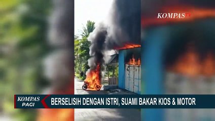 Berselisih dengan Istri Karena Pendapatan, Suami Bakar Kios dan Motor