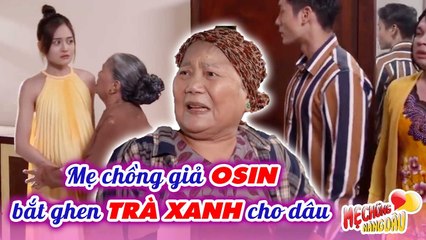 Mẹ Chồng Giả Dạng OSIN Và Màn Bắt Ghen Trà Xanh Giùm Con Dâu _ Chuyện Mẹ Chồng Nàng Dâu