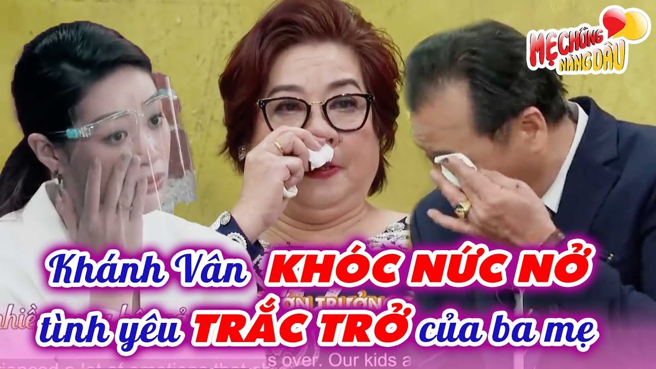 Gia Đình Vợ Chê Vì Quá Nghèo - Mối Tình Vượt Trắc Trở Ngàn Trùng Của Ba Mẹ Khiến Khánh Vân Bật Khóc
