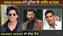 Shah Rukh Khan Is World's Richest Actor, Leaves Behind Salman Khan, Akshay kumar