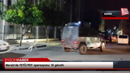 Mersin'de FETÖ/PDY operasyonu: 15 gözaltı