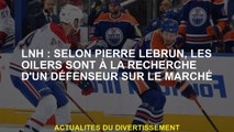 NHL: Selon Pierre Lebrun, les Oilers recherchent un défenseur sur le marché