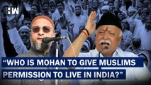 Who Is Mohan Bhagwat To Give Muslims Permission To Live In India' Says Owaisi On RSS Chief's Remark