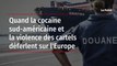 Quand la cocaïne sud-américaine et la violence des cartels déferlent sur l'Europe