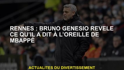 Rennes: Bruno Genesio révèle ce qu'il a dit à l'oreille de Mbappé