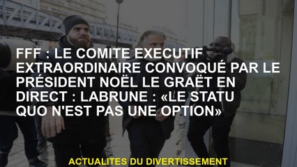 FFF : Le comité exécutif extraordinaire convoqué par le président Noël Le Graët En direct : Labrune