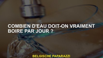 Combien d'eau devriez-vous vraiment boire par jour?
