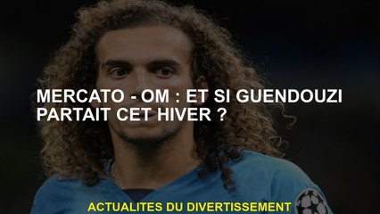Mercato - OM: Et si Guendouzi allait cet hiver?