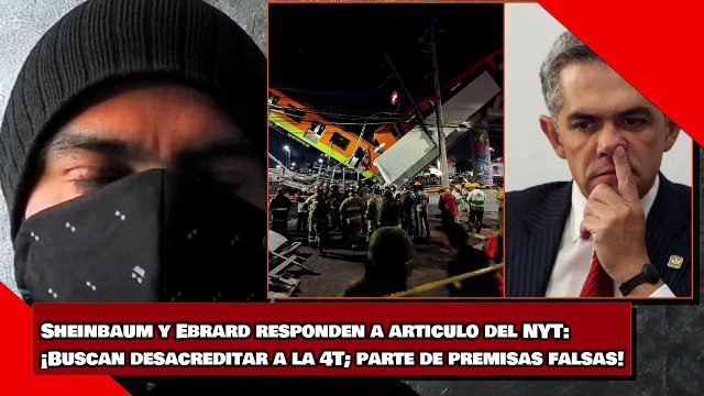 Sheinbaum y Ebrard reviran a articulo del NYT: ¡Buscan desacreditar la 4T parten de premisas falsas!