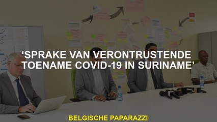 "Er zijn verontrustende toename Covid-19 in Suriname"