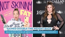 Remi Bader Says She 'Gained Double the Weight Back' After Stopping Weight-Loss Drug Ozempic