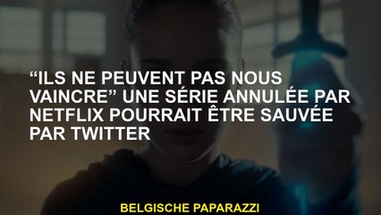 "Ils ne peuvent pas nous vaincre" Une série annulée par Netflix pourrait être enregistrée par Twitte