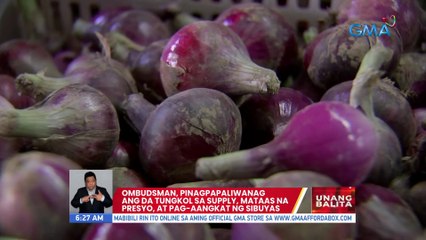 Ombudsman, pinagpapaliwanag ang DA tungkol sa supply, mataas na presyo, at pag-aangkat ng sibuyas | UB