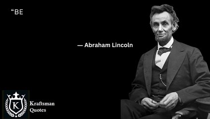 “Be sure you put your feet in the right place, then stand firm.”― Abraham Lincoln