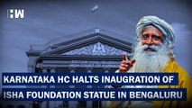 Headlines: Karnataka High Court Halts Inauguration Of Isha Foundation Statue Near Bengaluru |
