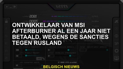 Ontwikkelaar van MSI Afterburner is al een jaar niet betaald vanwege de sancties tegen Rusland