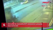 Ümraniye’de otomobille İETT otobüsünün çarpıştığı kaza kamerada