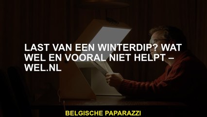 Heeft u last van een winterdip? Wat helpt en helpt niet - nou. Nl