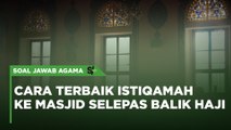 Cara Terbaik Istiqamah Ke Masjid Selepas Balik Haji