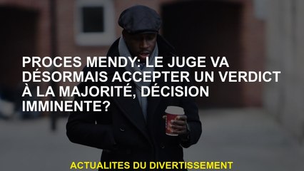 MENDY TRICE: Le juge acceptera désormais un verdict majoritaire, une décision imminente?