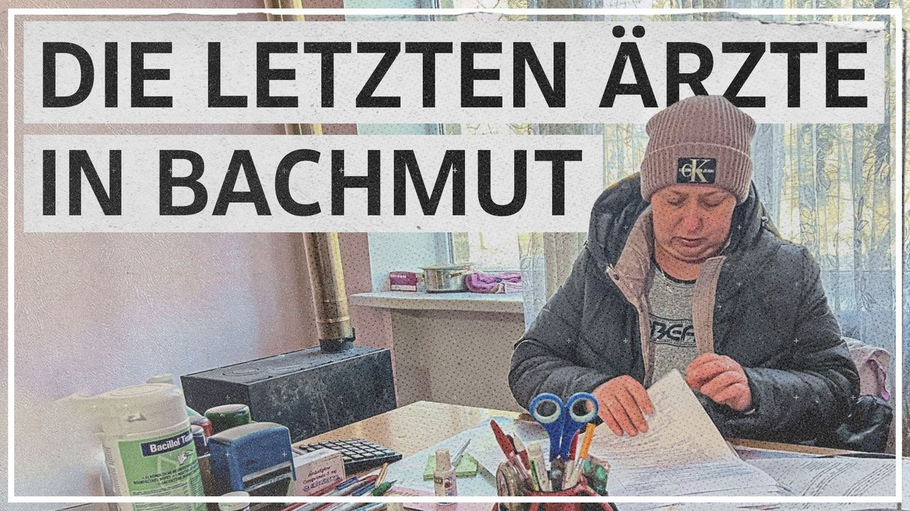 Letzte Ärzte in Bachmut: 'Ich muss meine Arbeit machen'