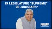 Editorial with Sujit Nair: Is Legislature 