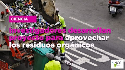 Investigadores desarrollan proyecto para aprovechar los residuos orgánicos