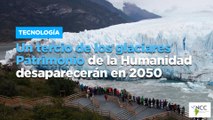 Un tercio de los glaciares Patrimonio de la Humanidad desaparecerán en 2050