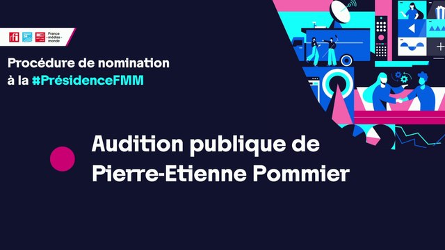 Nomination à la présidence de France Médias Monde : audition de M. Pierre-Etienne Pommier