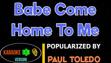 Babe Come Home To Me - Paul Toledo  Karaoke Version HQ▶️ ️
