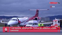 Türk hastalar Almanya’dan Türkiye’ye ambulans uçakla nakledildi