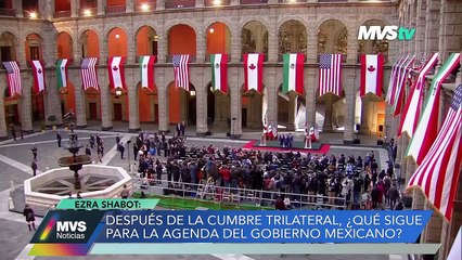 Después de la cumbre trilateral, ¿qué sigue para la agenda del Gobierno Mexicano?