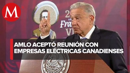"No tratamos controversias T-MEC, pero recibiré empresas eléctricas canadienses": AMLO