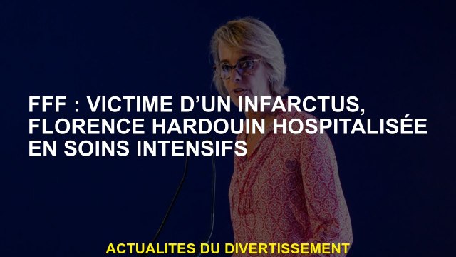 FFF: victime d'une crise cardiaque, Florence Hardouin hospitalisée en soins intensifs