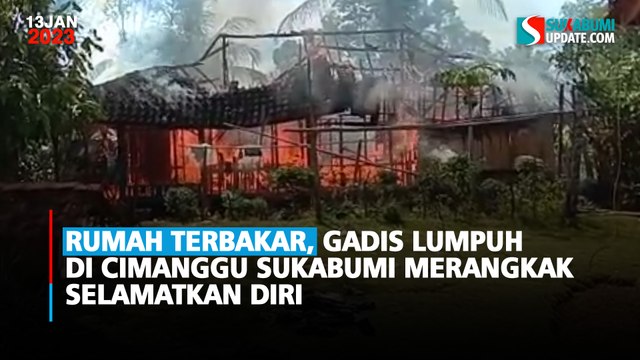 Rumah Terbakar, Gadis Lumpuh di Cimanggu Sukabumi Merangkak Selamatkan Diri