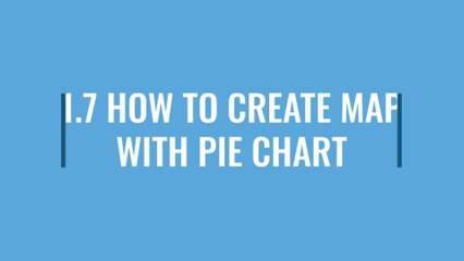 1.7 HOW TO CREATE MAP WITH PIE CHART