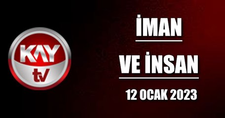 İman Ve İnsan (12 Ocak 2023)