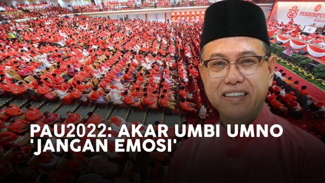 [SINAR LIVE] PAU2022: Akar umbi UMNO 'jangan emosi'