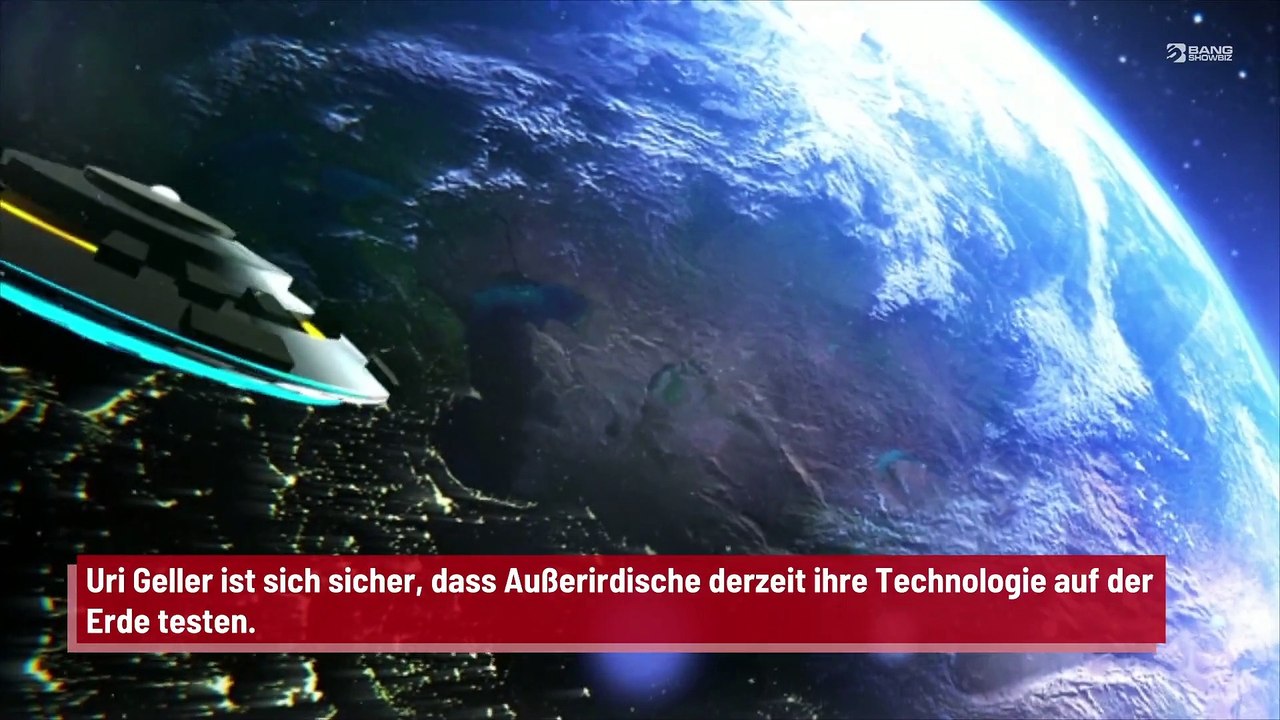 Uri Geller: Außerirdische testen ihre Technologie auf der Erde