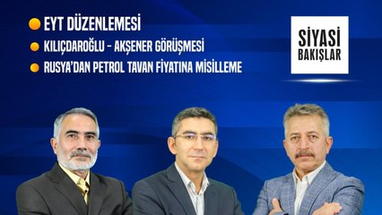 EYT Düzenlemesi | Kılıçdaroğlu - Akşener Görüşmesi | Rusya’dan Tavan Fiyat Misillemesi