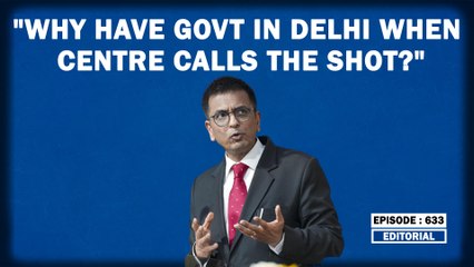 Editorial with Sujit Nair: "Why Have Elected Govt In Delhi When Centre Calls The Shot?"- Asks CJI