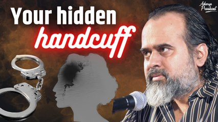 He is your hidden handcuff, and vice versa || Acharya Prashant