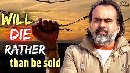 Will die rather than be sold || Acharya Prashant