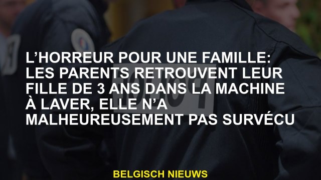Horreur pour une famille: les parents trouvent leur fille de 3 ans dans la machine à laver, elle n'a