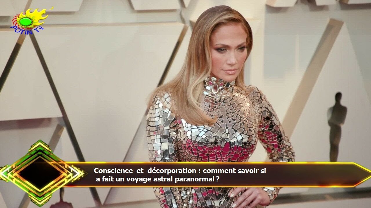 Conscience et décorporation : comment savoir si  a fait un voyage astral paranormal ?