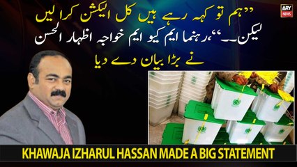 "We are saying that elections should be held tomorrow but...," Khawaja Izharul Hasan