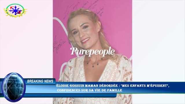Élodie Gossuin maman débordée : Mes enfants m'épuisent , confidences sur sa vie de famille