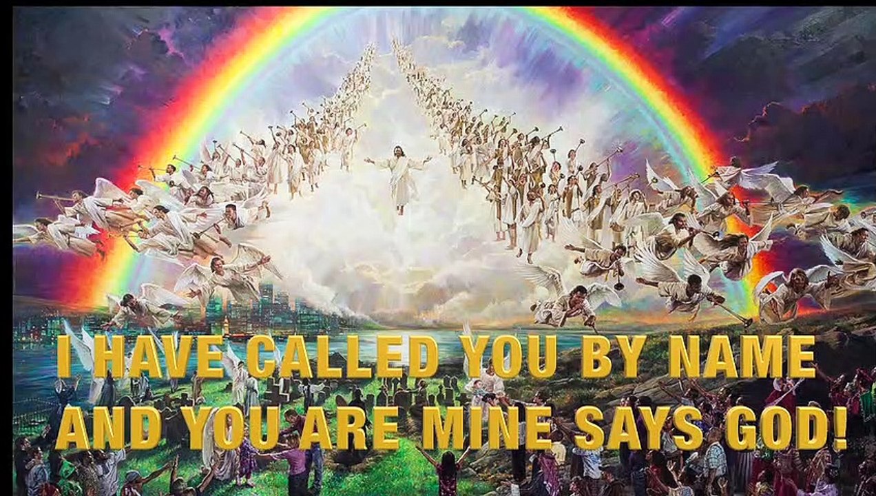 I HAVE CALLED YOU BY NAME AND YOU ARE MINE